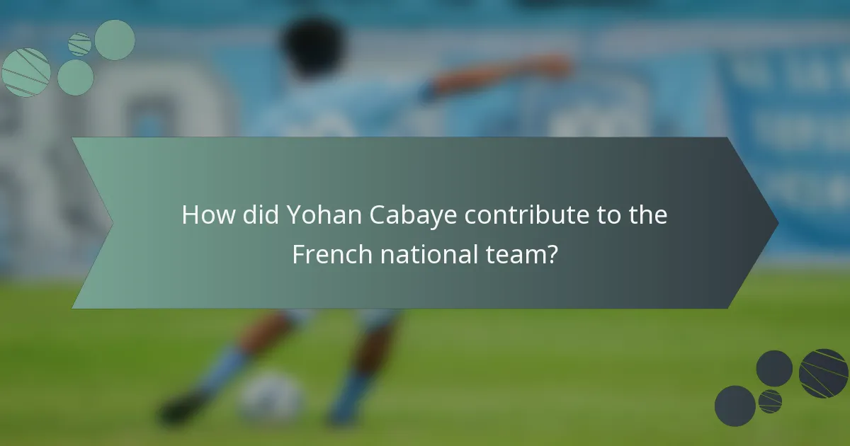 How did Yohan Cabaye contribute to the French national team?