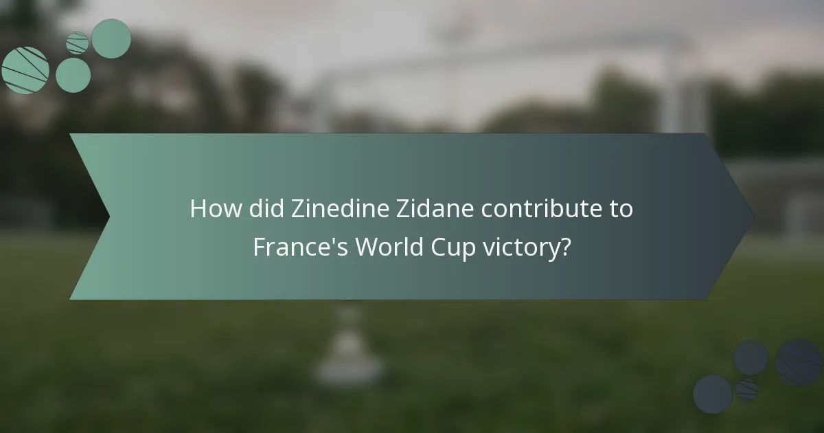 How did Zinedine Zidane contribute to France's World Cup victory?