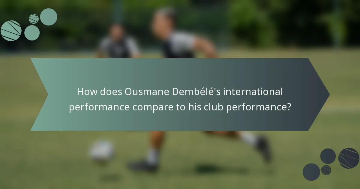 How does Ousmane Dembélé's international performance compare to his club performance?