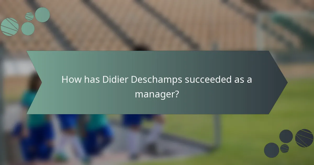 How has Didier Deschamps succeeded as a manager?