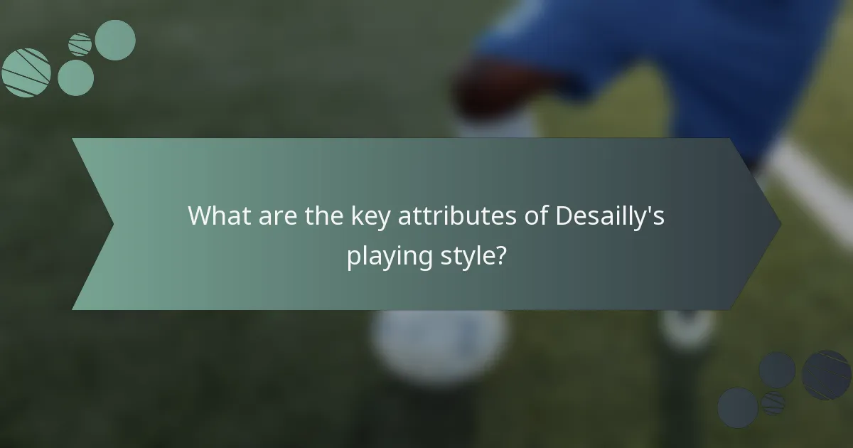 What are the key attributes of Desailly's playing style?