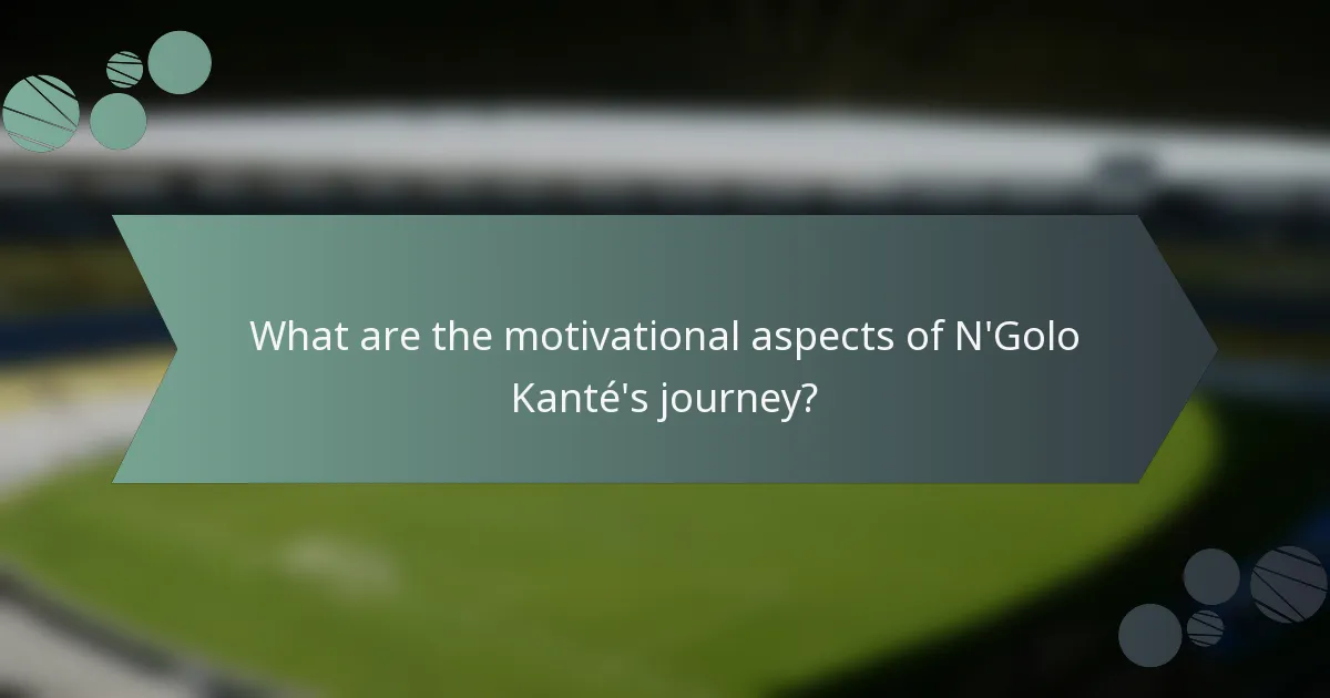 What are the motivational aspects of N'Golo Kanté's journey?