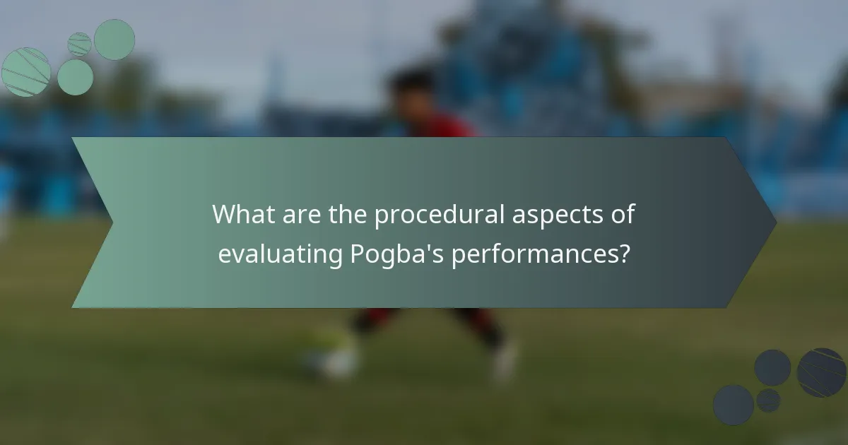 What are the procedural aspects of evaluating Pogba's performances?