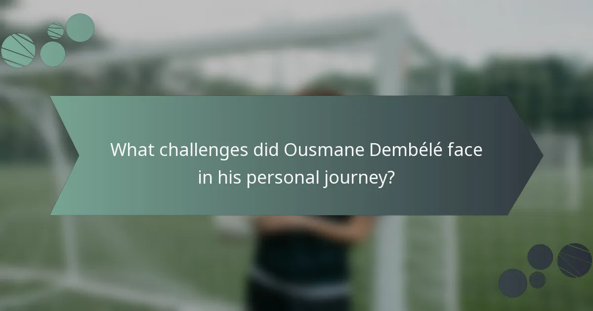 What challenges did Ousmane Dembélé face in his personal journey?