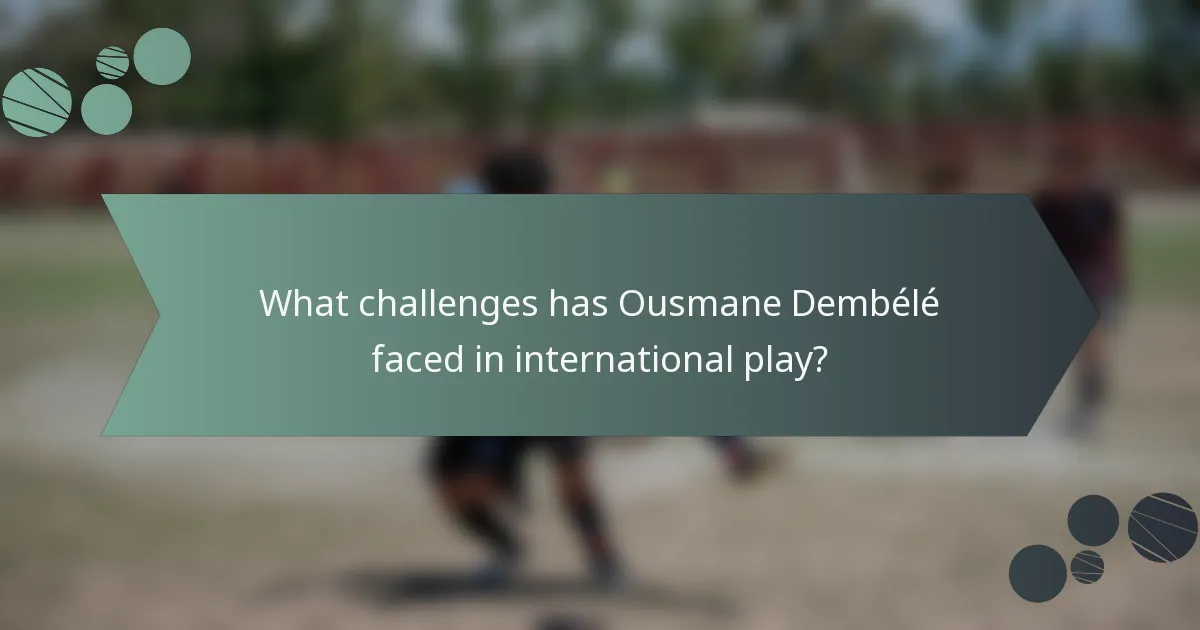 What challenges has Ousmane Dembélé faced in international play?