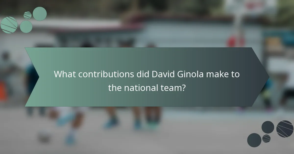 What contributions did David Ginola make to the national team?