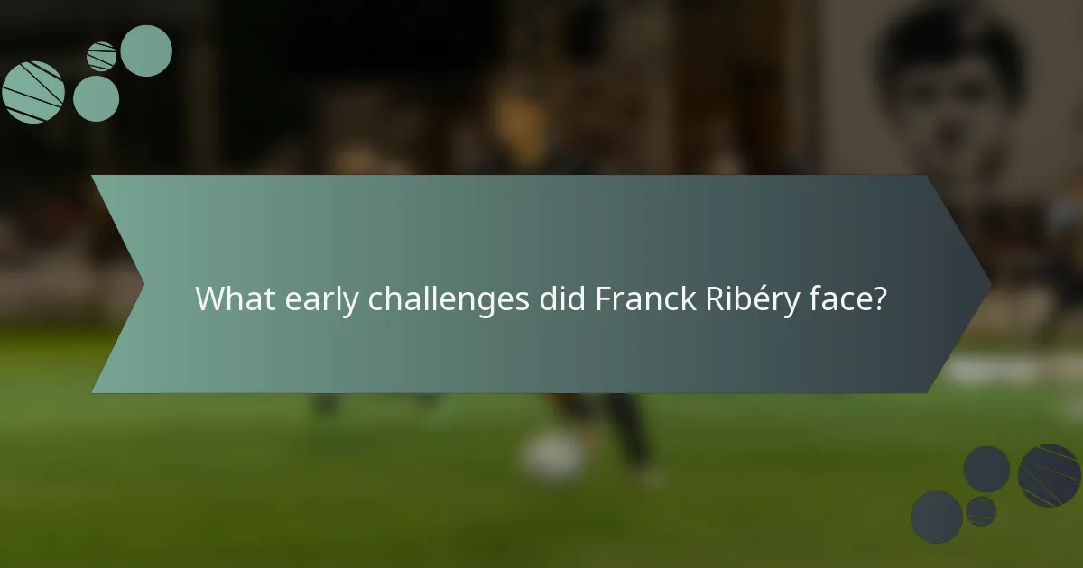 What early challenges did Franck Ribéry face?