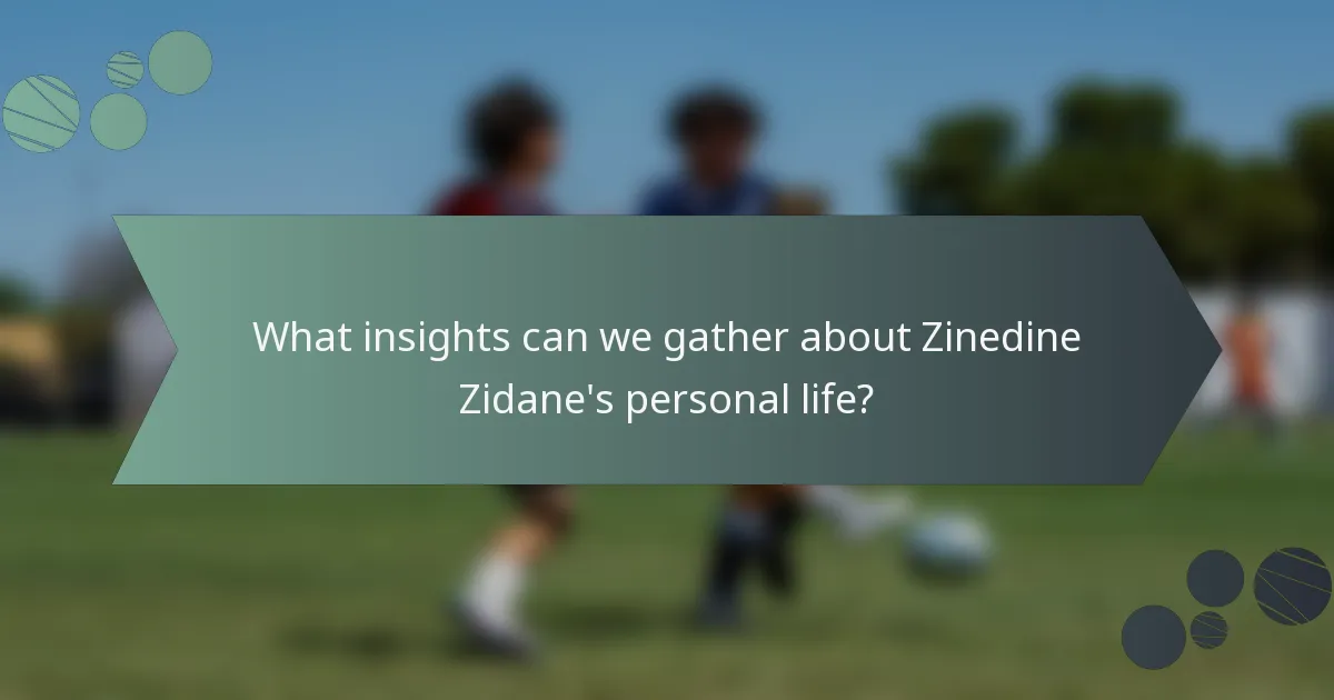 What insights can we gather about Zinedine Zidane's personal life?