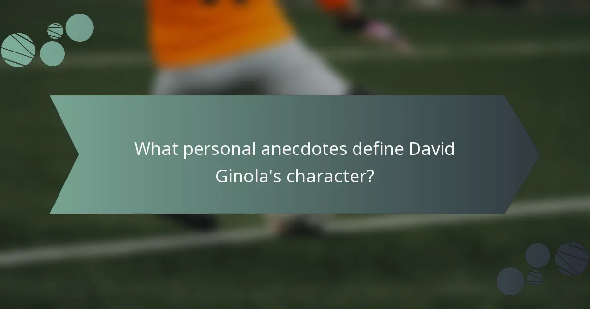 What personal anecdotes define David Ginola's character?