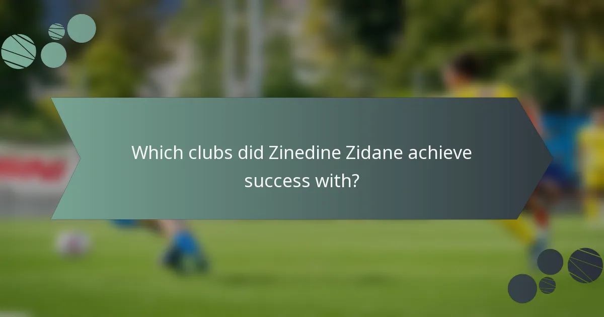 Which clubs did Zinedine Zidane achieve success with?