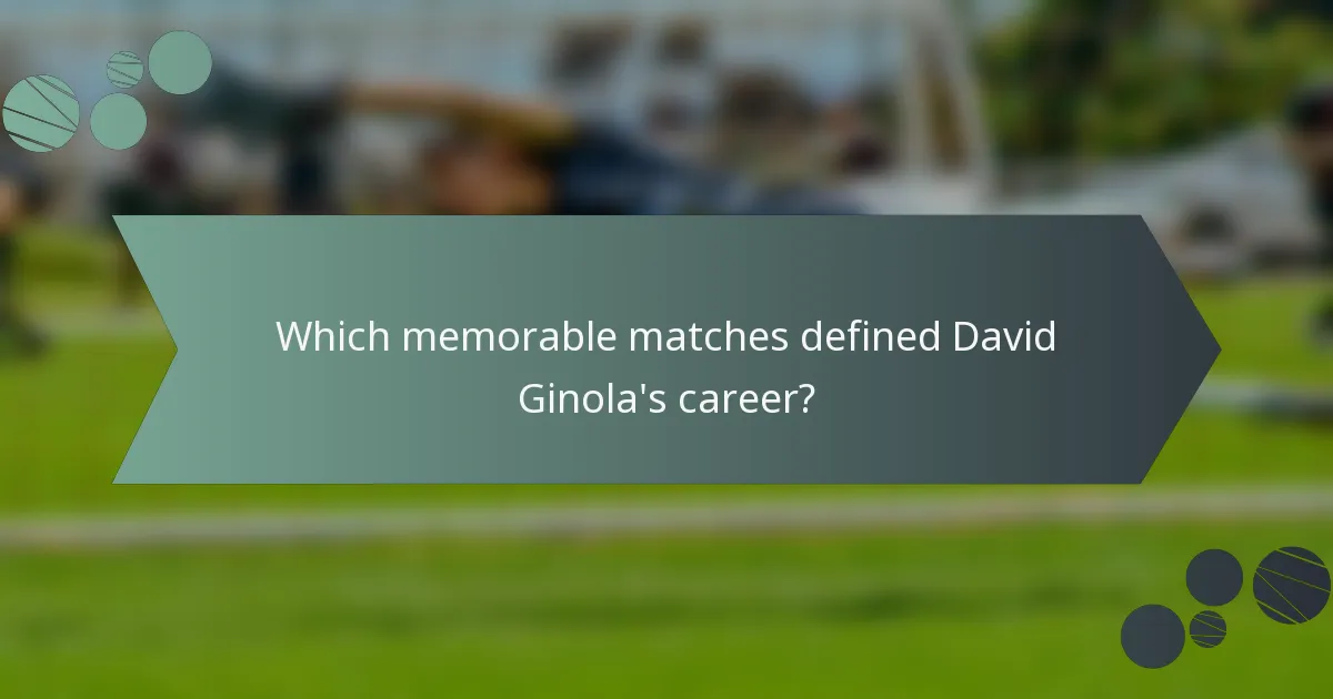 Which memorable matches defined David Ginola's career?