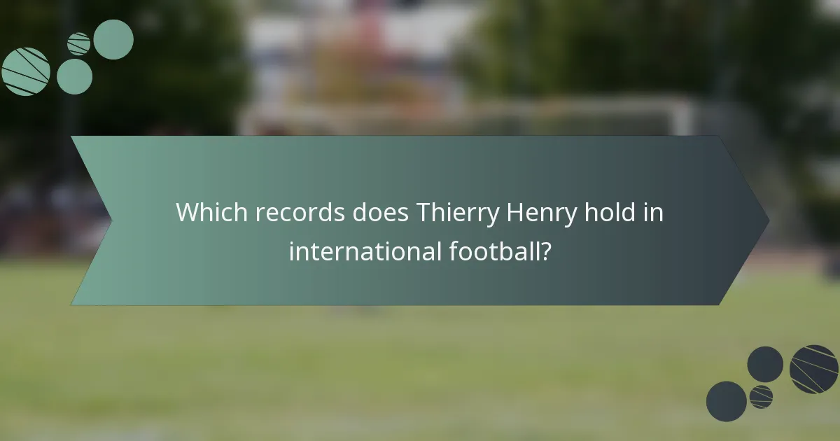 Which records does Thierry Henry hold in international football?