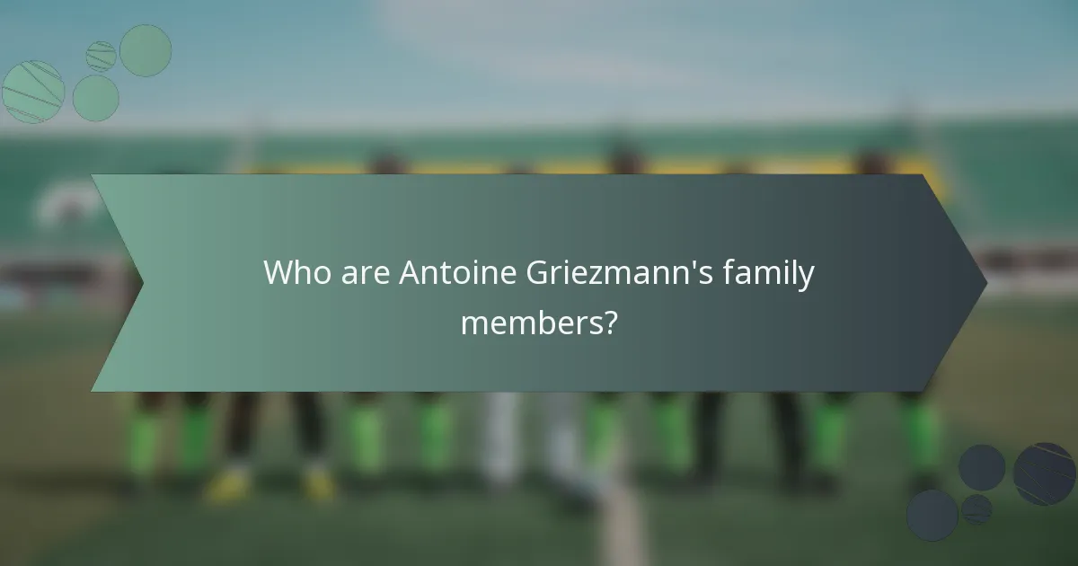 Who are Antoine Griezmann's family members?